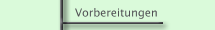 Vorbereitungen
