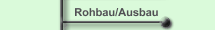 Rohbau/Ausbau